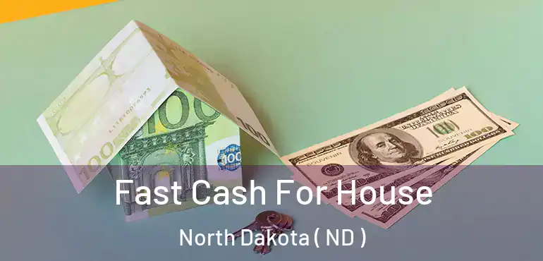 Fast Cash For House North Dakota ( ND )