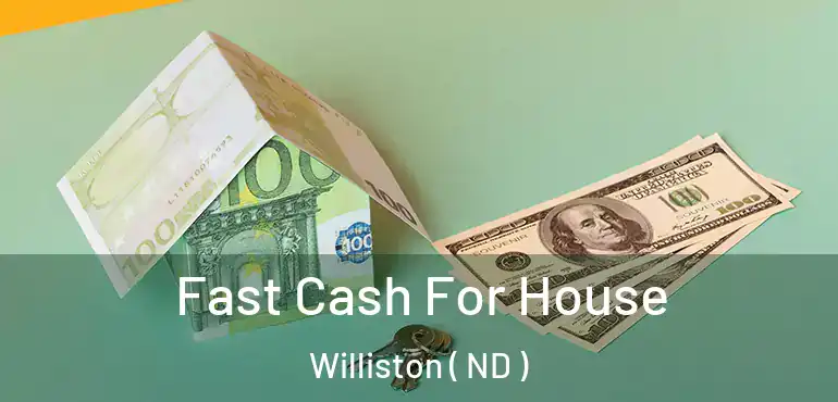  Fast Cash For House Williston ( ND )