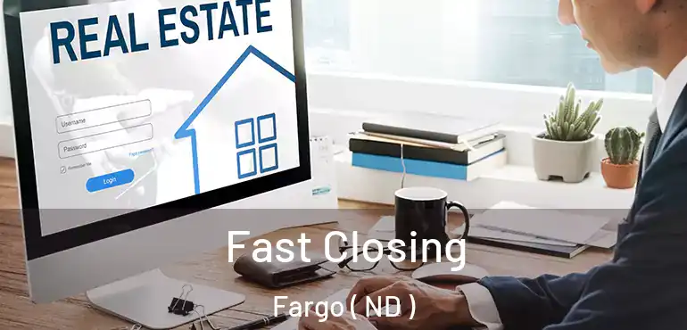  Fast Closing Fargo ( ND )