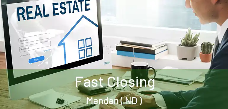  Fast Closing Mandan ( ND )