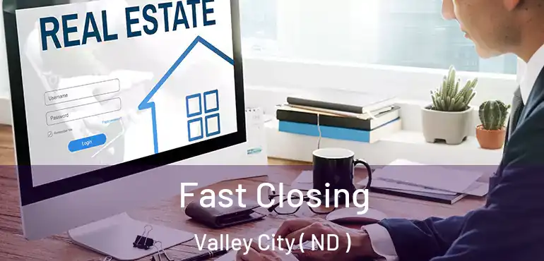  Fast Closing Valley City ( ND )