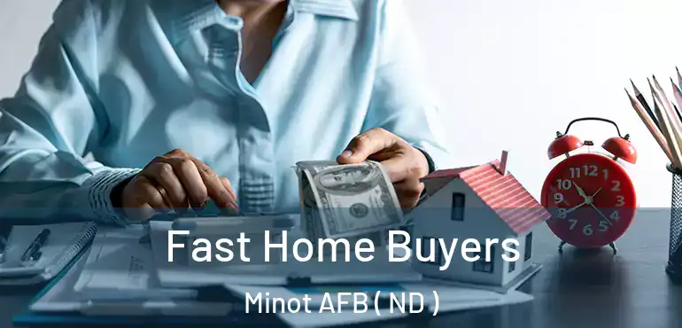  Fast Home Buyers Minot AFB ( ND )