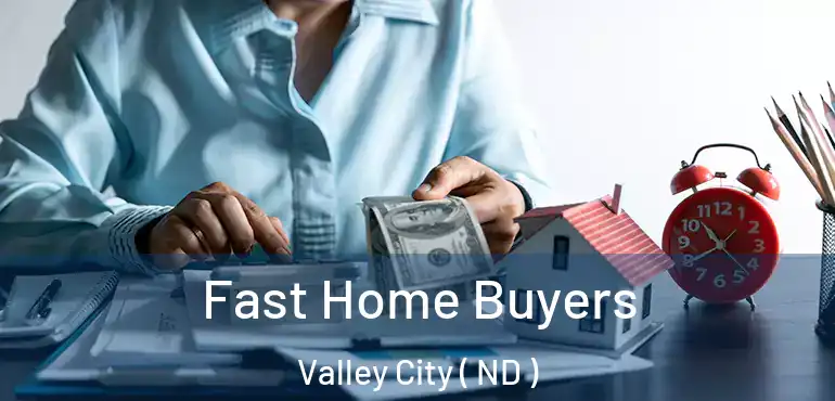  Fast Home Buyers Valley City ( ND )
