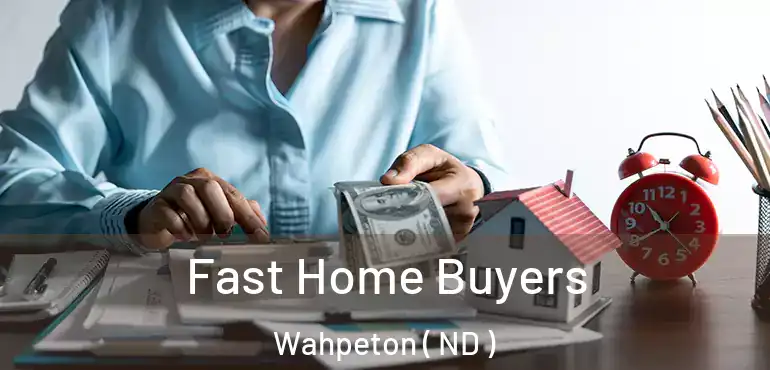  Fast Home Buyers Wahpeton ( ND )