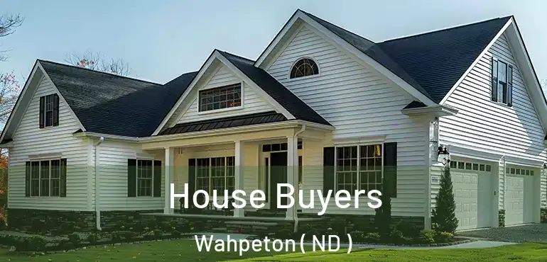  House Buyers Wahpeton ( ND )