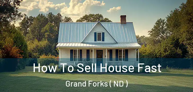  How To Sell House Fast Grand Forks ( ND )