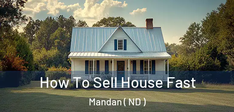  How To Sell House Fast Mandan ( ND )