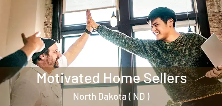  Motivated Home Sellers North Dakota ( ND )