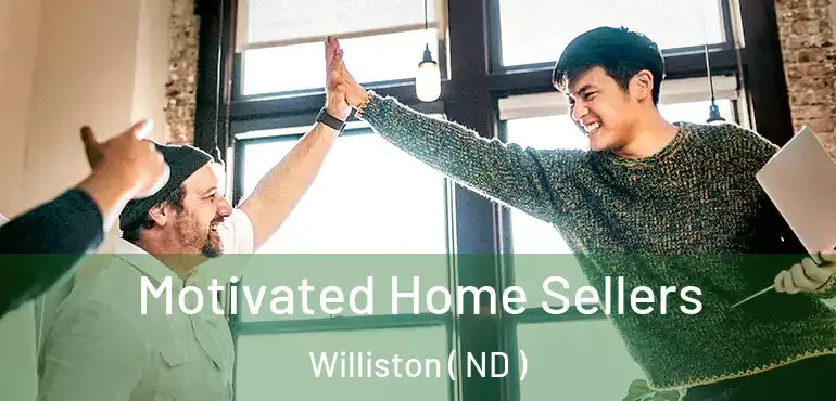  Motivated Home Sellers Williston ( ND )