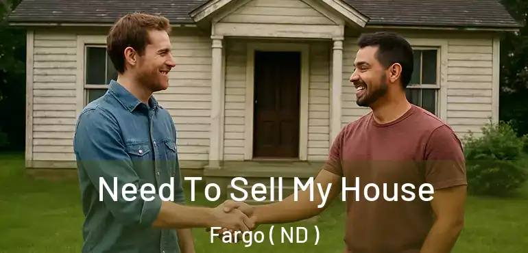  Need To Sell My House Fargo ( ND )