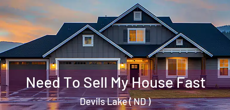  Need To Sell My House Fast Devils Lake ( ND )