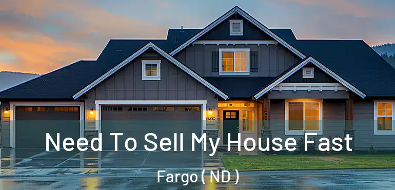  Need To Sell My House Fast Fargo ( ND )