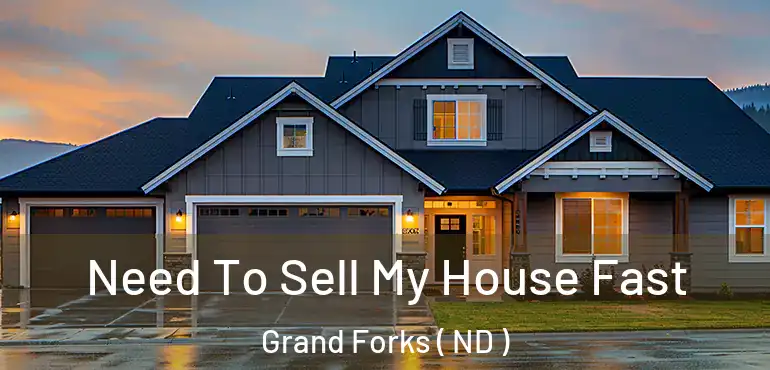 Need To Sell My House Fast Grand Forks ( ND )