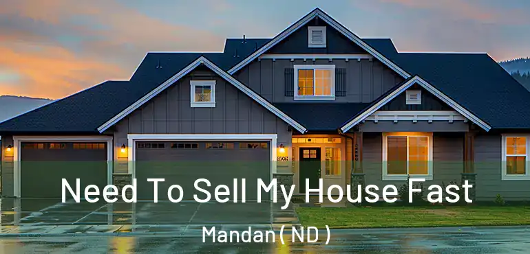  Need To Sell My House Fast Mandan ( ND )