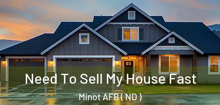  Need To Sell My House Fast Minot AFB ( ND )