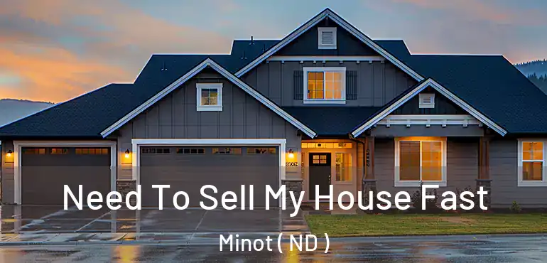  Need To Sell My House Fast Minot ( ND )