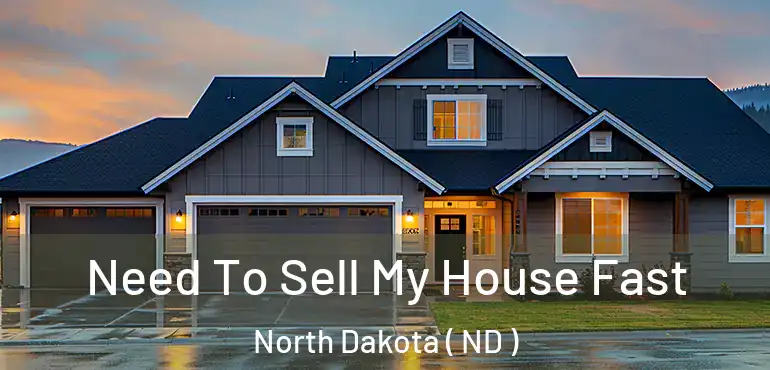  Need To Sell My House Fast North Dakota ( ND )