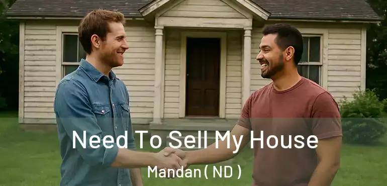  Need To Sell My House Mandan ( ND )