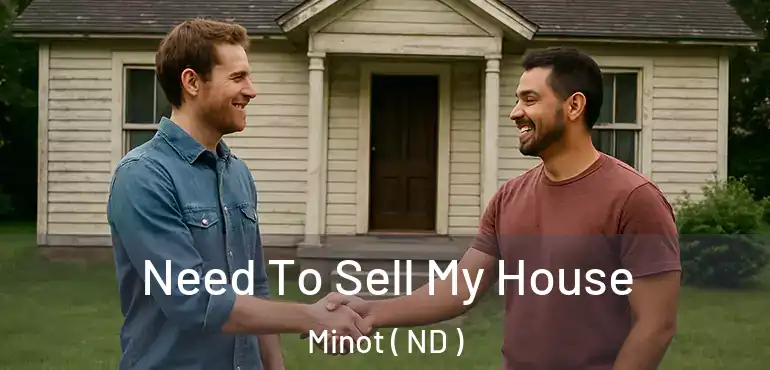  Need To Sell My House Minot ( ND )