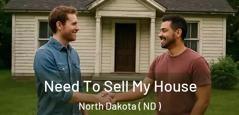  Need To Sell My House North Dakota ( ND )