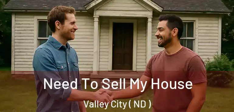  Need To Sell My House Valley City ( ND )