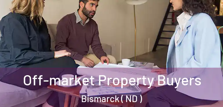  Off-market Property Buyers Bismarck ( ND )