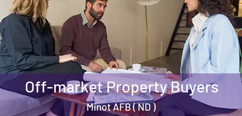  Off-market Property Buyers Minot AFB ( ND )