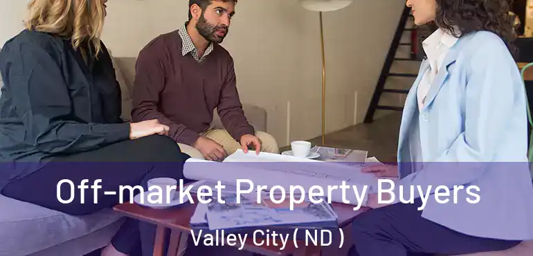  Off-market Property Buyers Valley City ( ND )