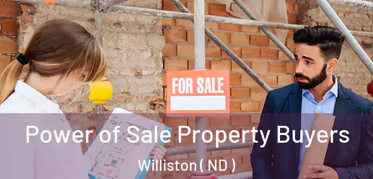 Power of Sale Property Buyers Williston ( ND )