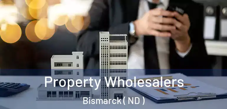  Property Wholesalers Bismarck ( ND )