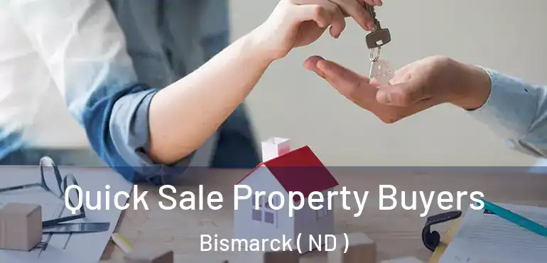  Quick Sale Property Buyers Bismarck ( ND )