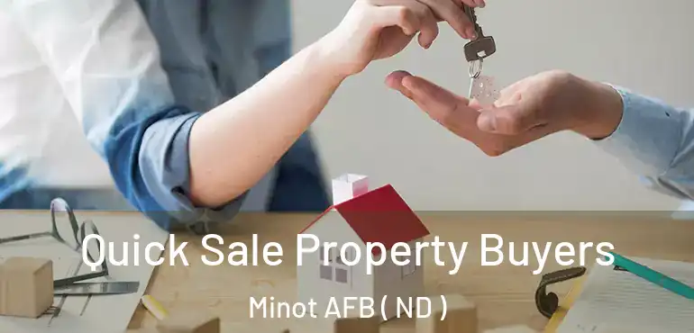  Quick Sale Property Buyers Minot AFB ( ND )