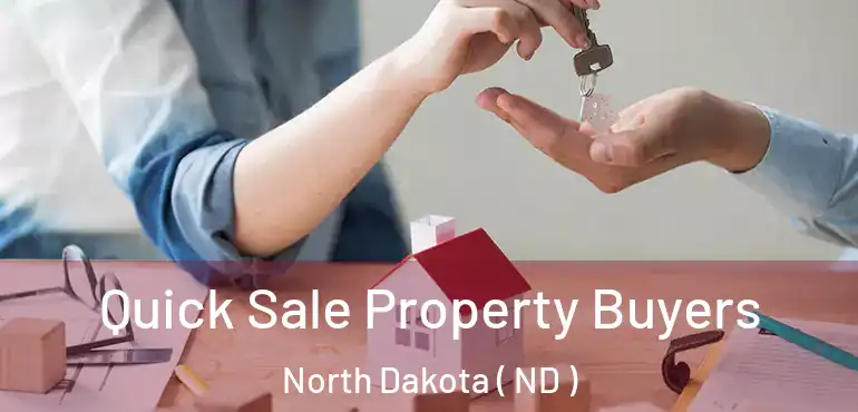  Quick Sale Property Buyers North Dakota ( ND )