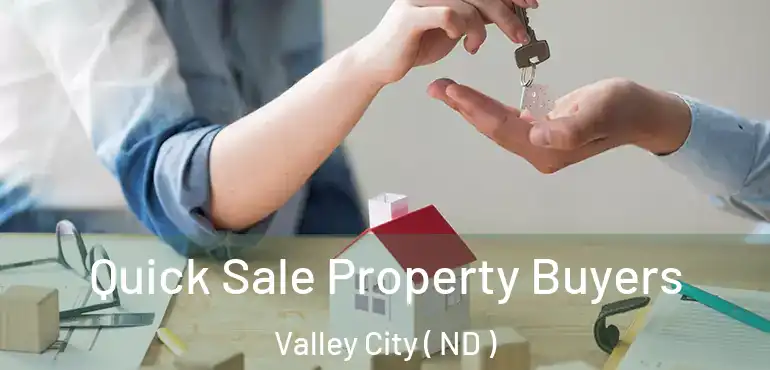  Quick Sale Property Buyers Valley City ( ND )