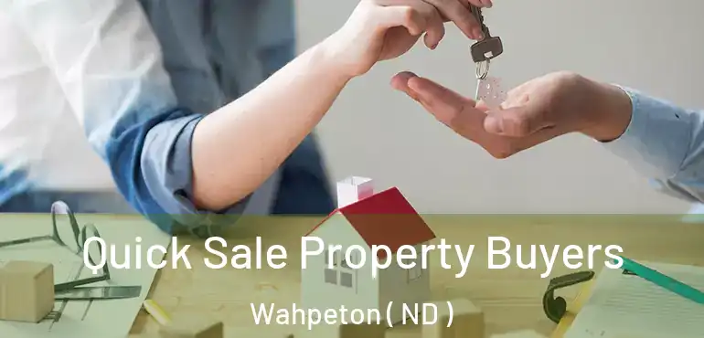  Quick Sale Property Buyers Wahpeton ( ND )