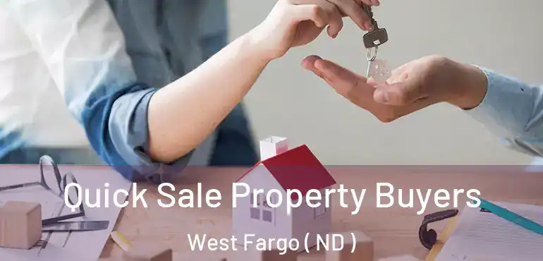  Quick Sale Property Buyers West Fargo ( ND )