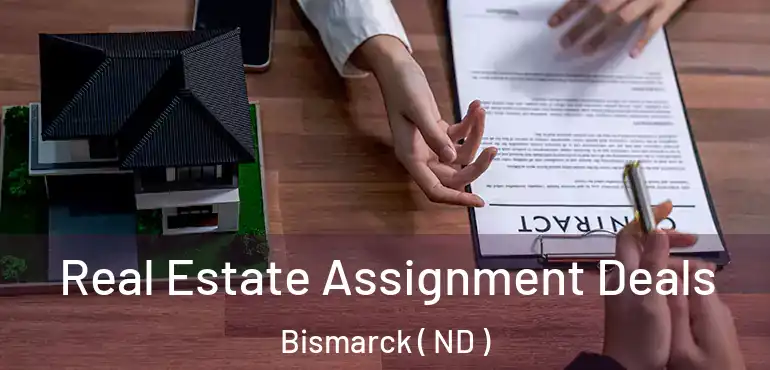  Real Estate Assignment Deals Bismarck ( ND )