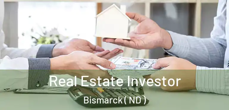  Real Estate Investor Bismarck ( ND )