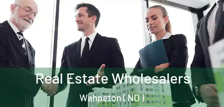  Real Estate Wholesalers Wahpeton ( ND )