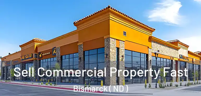  Sell Commercial Property Fast Bismarck ( ND )