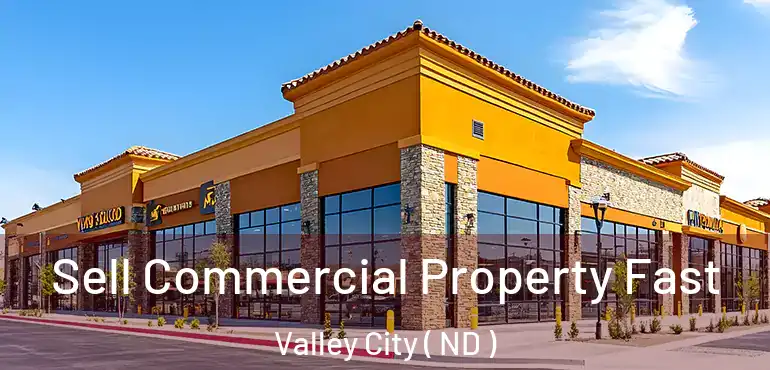  Sell Commercial Property Fast Valley City ( ND )
