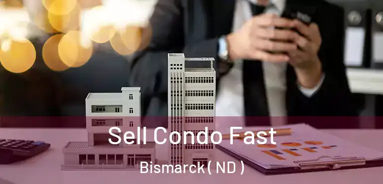  Sell Condo Fast Bismarck ( ND )