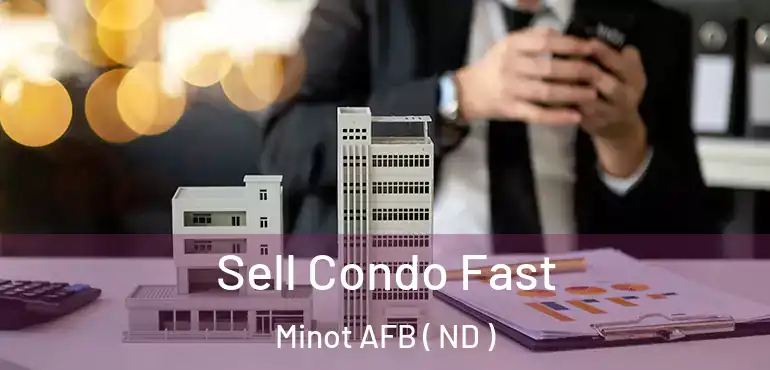  Sell Condo Fast Minot AFB ( ND )