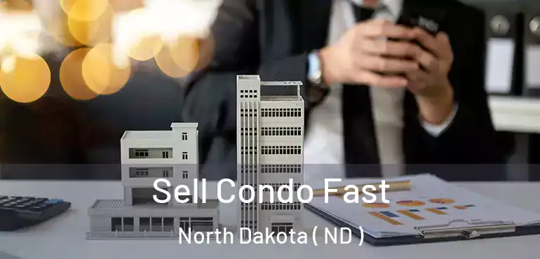  Sell Condo Fast North Dakota ( ND )