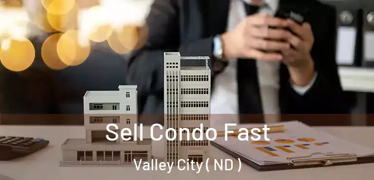  Sell Condo Fast Valley City ( ND )