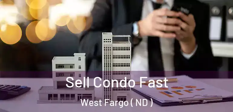 Sell Condo Fast West Fargo ( ND )