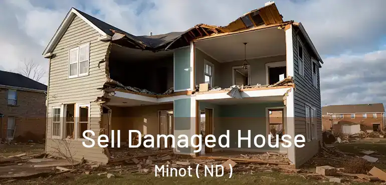  Sell Damaged House Minot ( ND )
