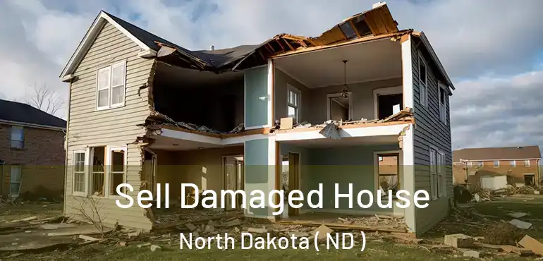  Sell Damaged House North Dakota ( ND )