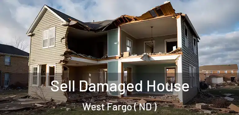  Sell Damaged House West Fargo ( ND )
