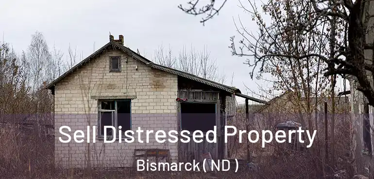  Sell Distressed Property Bismarck ( ND )